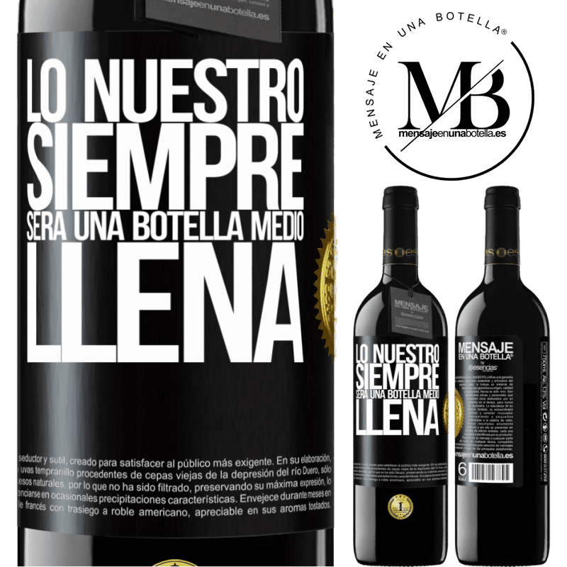 39,95 € Envío gratis | Vino Tinto Edición RED MBE Reserva Lo nuestro siempre será una botella medio llena Etiqueta Negra. Etiqueta personalizable Reserva 12 Meses Cosecha 2014 Tempranillo