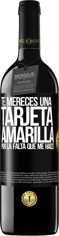 39,95 € Envío gratis | Vino Tinto Edición RED MBE Reserva Te mereces una tarjeta amarilla por la falta que me haces Etiqueta Negra. Etiqueta personalizable Reserva 12 Meses Cosecha 2016 Tempranillo