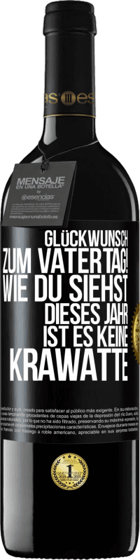 39,95 € | Rotwein RED Ausgabe MBE Reserve Glückwunsch zum Vatertag! Wie du siehst, dieses Jahr ist es keine Krawatte Schwarzes Etikett. Anpassbares Etikett Reserve 12 Monate Ernte 2014 Tempranillo