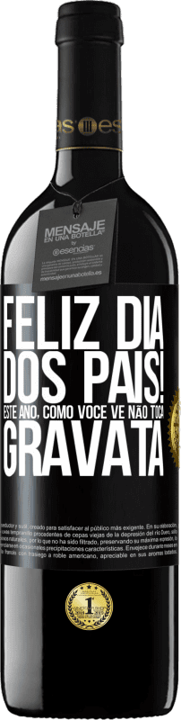 39,95 € Envio grátis | Vinho tinto Edição RED MBE Reserva Feliz Dia dos Pais! Este ano, como você vê, não toca gravata Etiqueta Preta. Etiqueta personalizável Reserva 12 Meses Colheita 2014 Tempranillo