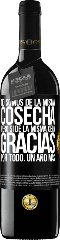 39,95 € | Vino Tinto Edición RED MBE Reserva No somos de la misma cosecha, pero sí de la misma cepa. Gracias por todo, un año más Etiqueta Negra. Etiqueta personalizable Reserva 12 Meses Cosecha 2015 Tempranillo