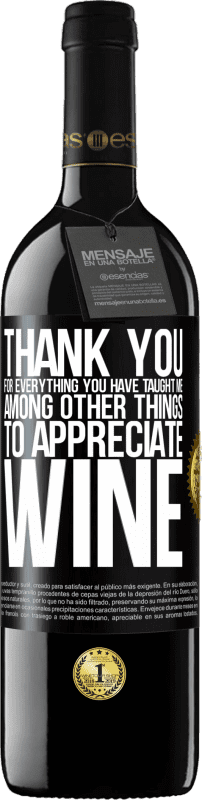 39,95 € | Red Wine RED Edition MBE Reserve Thank you for everything you have taught me, among other things, to appreciate wine Black Label. Customizable label Reserve 12 Months Harvest 2014 Tempranillo