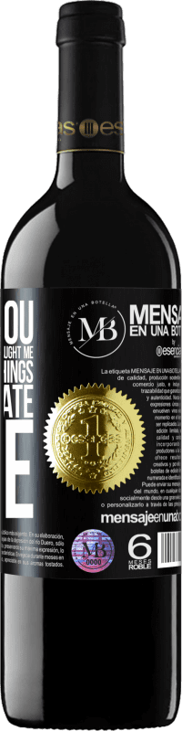 «Thank you for everything you have taught me, among other things, to appreciate wine» RED Edition MBE Reserve