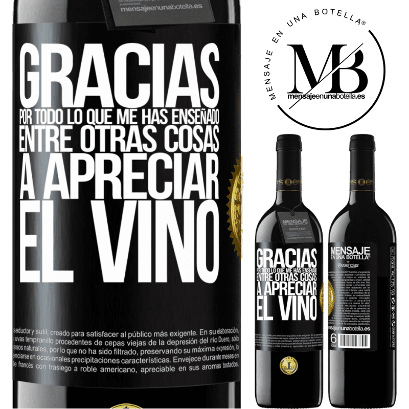 39,95 € Envío gratis | Vino Tinto Edición RED MBE Reserva Gracias por todo lo que me has enseñado, entre otras cosas, a apreciar el vino Etiqueta Negra. Etiqueta personalizable Reserva 12 Meses Cosecha 2014 Tempranillo