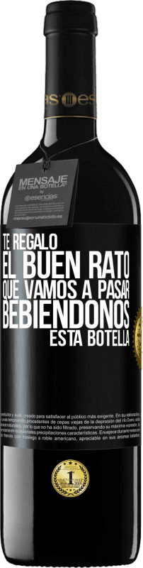 39,95 € | Vino Tinto Edición RED MBE Reserva Te regalo el buen rato que vamos a pasar bebiéndonos esta botella Etiqueta Negra. Etiqueta personalizable Reserva 12 Meses Cosecha 2016 Tempranillo
