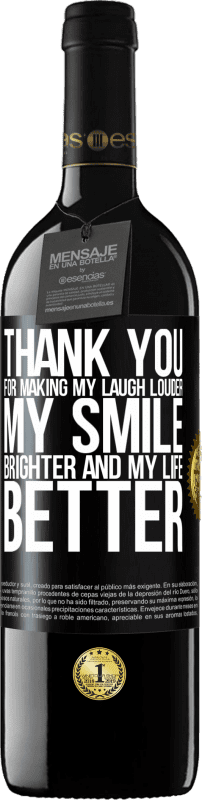 39,95 € | Red Wine RED Edition MBE Reserve Thank you for making my laugh louder, my smile brighter and my life better Black Label. Customizable label Reserve 12 Months Harvest 2014 Tempranillo