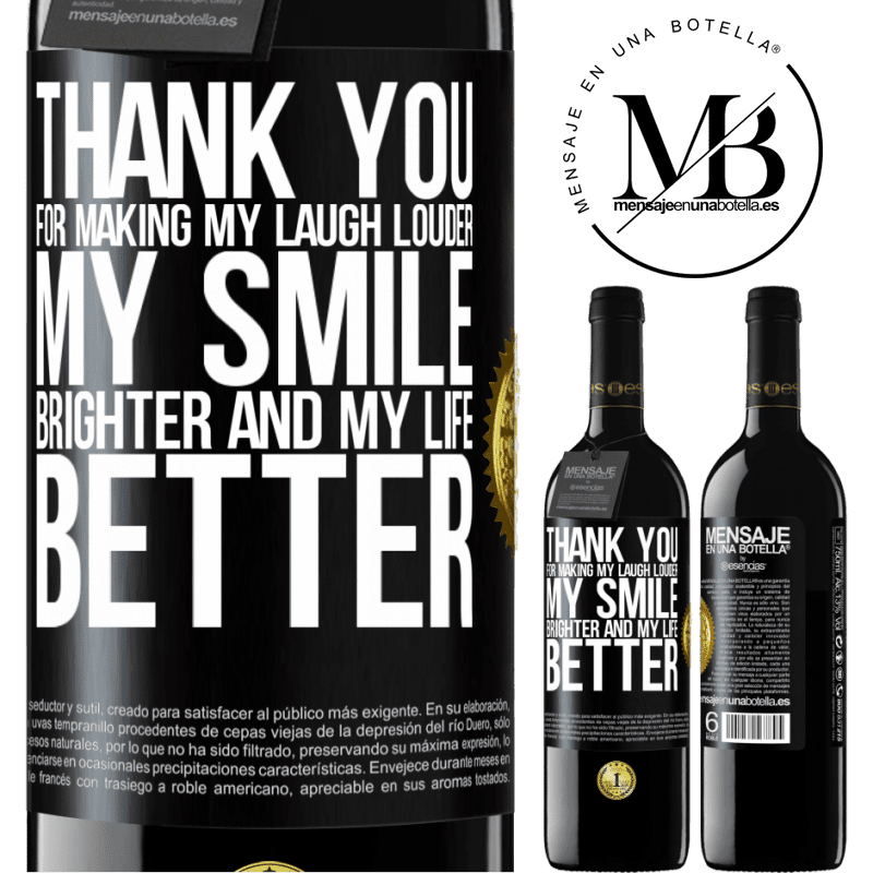 39,95 € Free Shipping | Red Wine RED Edition MBE Reserve Thank you for making my laugh louder, my smile brighter and my life better Black Label. Customizable label Reserve 12 Months Harvest 2014 Tempranillo