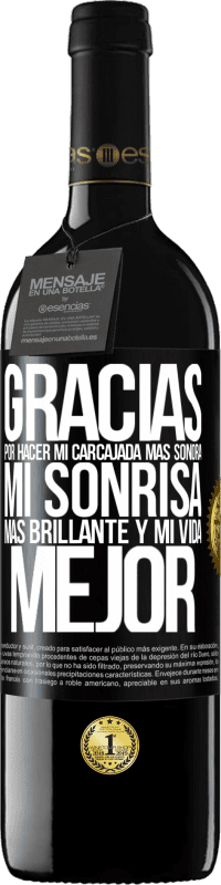 39,95 € Envío gratis | Vino Tinto Edición RED MBE Reserva Gracias por hacer mi carcajada más sonora, mi sonrisa más brillante y mi vida mejor Etiqueta Negra. Etiqueta personalizable Reserva 12 Meses Cosecha 2016 Tempranillo