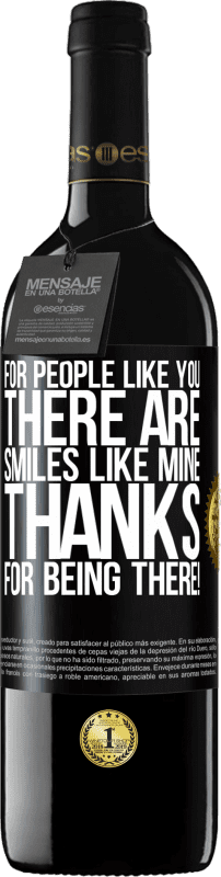 39,95 € | Red Wine RED Edition MBE Reserve For people like you there are smiles like mine. Thanks for being there! Black Label. Customizable label Reserve 12 Months Harvest 2014 Tempranillo