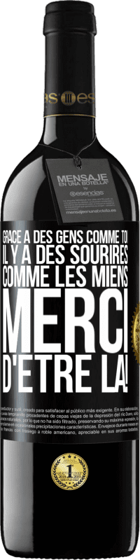 39,95 € | Vin rouge Édition RED MBE Réserve Grâce à des gens comme toi il y a des sourires comme les miens. Merci d'être là! Étiquette Noire. Étiquette personnalisable Réserve 12 Mois Récolte 2015 Tempranillo