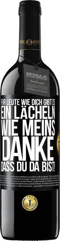 39,95 € Kostenloser Versand | Rotwein RED Ausgabe MBE Reserve Für Leute wie dich gibt es ein Lächeln wie meins. Danke, dass du da bist! Schwarzes Etikett. Anpassbares Etikett Reserve 12 Monate Ernte 2016 Tempranillo