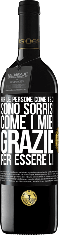 Spedizione Gratuita | Vino rosso Edizione RED MBE Riserva Per le persone come te ci sono sorrisi come i miei. Grazie per essere lì! Etichetta Nera. Etichetta personalizzabile Riserva 12 Mesi Raccogliere 2014 Tempranillo