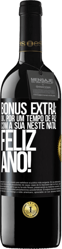 39,95 € | Vinho tinto Edição RED MBE Reserva Bônus Extra: Ok, por um tempo de paz com a sua neste Natal. Feliz Ano! Etiqueta Preta. Etiqueta personalizável Reserva 12 Meses Colheita 2015 Tempranillo