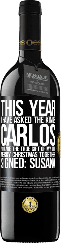 39,95 € Free Shipping | Red Wine RED Edition MBE Reserve This year I have asked the kings. Carlos, you are the true gift of my life. Merry Christmas together. Signed: Susana Black Label. Customizable label Reserve 12 Months Harvest 2015 Tempranillo