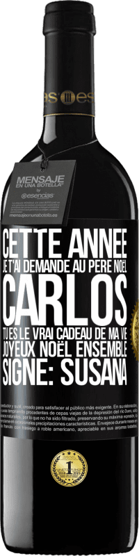 39,95 € | Vin rouge Édition RED MBE Réserve Cette année je t'ai demandé au Père Noël. Carlos tu es le vrai cadeau de ma vie. Joyeux Noël ensemble. Signé: Susana Étiquette Noire. Étiquette personnalisable Réserve 12 Mois Récolte 2015 Tempranillo