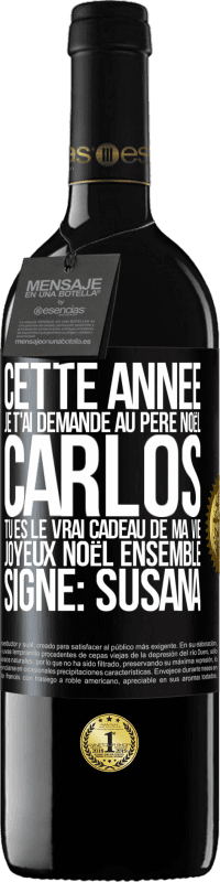 39,95 € Envoi gratuit | Vin rouge Édition RED MBE Réserve Cette année je t'ai demandé au Père Noël. Carlos tu es le vrai cadeau de ma vie. Joyeux Noël ensemble. Signé: Susana Étiquette Noire. Étiquette personnalisable Réserve 12 Mois Récolte 2016 Tempranillo