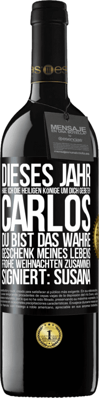 39,95 € | Rotwein RED Ausgabe MBE Reserve Dieses Jahr habe ich die heiligen Könige um dich gebeten, Carlos, du bist das wahre Geschenk meines Lebens. Frohe Weihnachten zu Schwarzes Etikett. Anpassbares Etikett Reserve 12 Monate Ernte 2015 Tempranillo