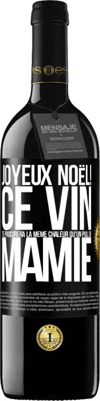 39,95 € | Vin rouge Édition RED MBE Réserve Joyeux Noël! Ce vin te procurera la même chaleur qu'un pull de mamie Étiquette Noire. Étiquette personnalisable Réserve 12 Mois Récolte 2015 Tempranillo