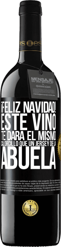 39,95 € | Vino Tinto Edición RED MBE Reserva Feliz navidad! Este vino te dará el mismo calorcillo que un jersey de la abuela Etiqueta Negra. Etiqueta personalizable Reserva 12 Meses Cosecha 2015 Tempranillo