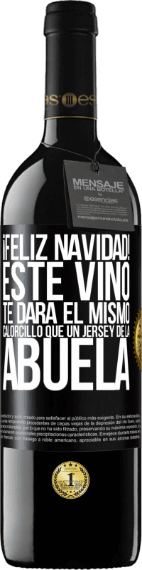 39,95 € | Vino Tinto Edición RED MBE Reserva Feliz navidad! Este vino te dará el mismo calorcillo que un jersey de la abuela Etiqueta Negra. Etiqueta personalizable Reserva 12 Meses Cosecha 2016 Tempranillo