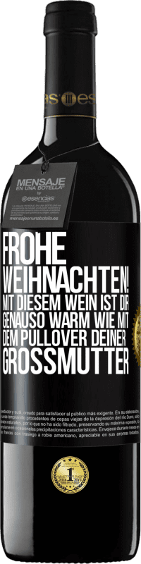 39,95 € | Rotwein RED Ausgabe MBE Reserve Frohe Weihnachten! Mit diesem Wein ist dir genauso warm wie mit dem Pullover deiner Großmutter Schwarzes Etikett. Anpassbares Etikett Reserve 12 Monate Ernte 2015 Tempranillo