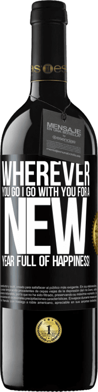 39,95 € | Red Wine RED Edition MBE Reserve Wherever you go, I go with you. For a new year full of happiness! Black Label. Customizable label Reserve 12 Months Harvest 2014 Tempranillo