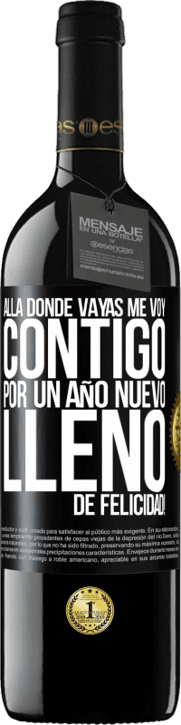 39,95 € | Vino Tinto Edición RED MBE Reserva Allá donde vayas, me voy contigo. Por un año nuevo lleno de felicidad! Etiqueta Negra. Etiqueta personalizable Reserva 12 Meses Cosecha 2015 Tempranillo