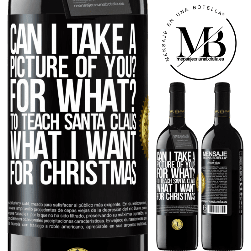 39,95 € Free Shipping | Red Wine RED Edition MBE Reserve Can I take a picture of you? For what? To teach Santa Claus what I want for Christmas Black Label. Customizable label Reserve 12 Months Harvest 2014 Tempranillo