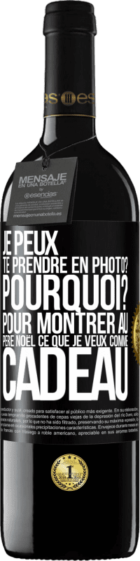 39,95 € | Vin rouge Édition RED MBE Réserve Je peux te prendre en photo? Pourquoi? Pour montrer au Père Noël ce que je veux comme cadeau Étiquette Noire. Étiquette personnalisable Réserve 12 Mois Récolte 2015 Tempranillo