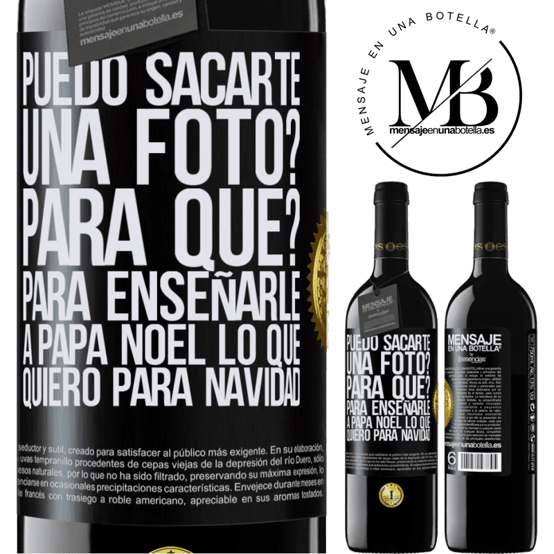 39,95 € Envío gratis | Vino Tinto Edición RED MBE Reserva Puedo sacarte una foto? Para qué? Para enseñarle a Papá Noel lo que quiero para navidad Etiqueta Negra. Etiqueta personalizable Reserva 12 Meses Cosecha 2014 Tempranillo