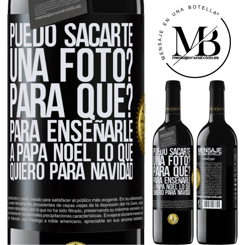 39,95 € Envío gratis | Vino Tinto Edición RED MBE Reserva Puedo sacarte una foto? Para qué? Para enseñarle a Papá Noel lo que quiero para navidad Etiqueta Negra. Etiqueta personalizable Reserva 12 Meses Cosecha 2016 Tempranillo