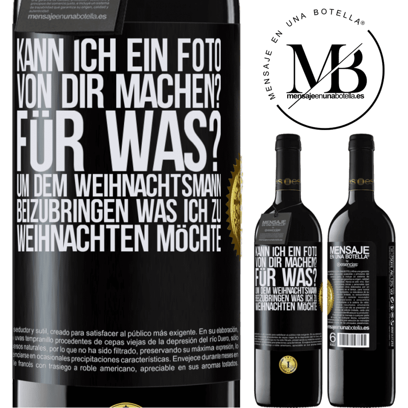 39,95 € Kostenloser Versand | Rotwein RED Ausgabe MBE Reserve Kann ich ein Foto von dir machen? Wofür? Um dem Weihnachtsmann zu zeigen, was ich zu Weihnachten haben möchte Schwarzes Etikett. Anpassbares Etikett Reserve 12 Monate Ernte 2014 Tempranillo