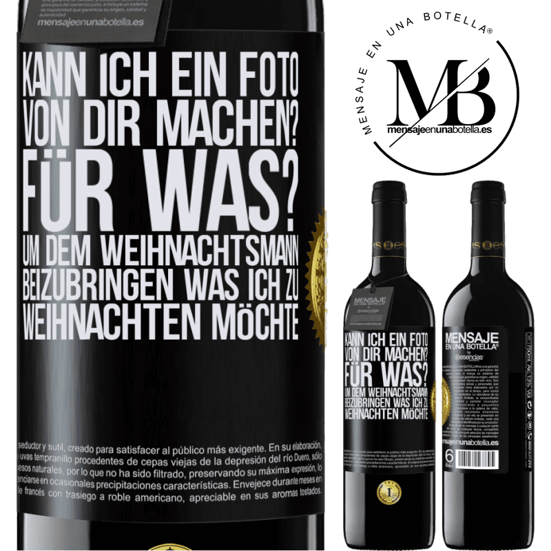 39,95 € Kostenloser Versand | Rotwein RED Ausgabe MBE Reserve Kann ich ein Foto von dir machen? Wofür? Um dem Weihnachtsmann zu zeigen, was ich zu Weihnachten haben möchte Schwarzes Etikett. Anpassbares Etikett Reserve 12 Monate Ernte 2016 Tempranillo