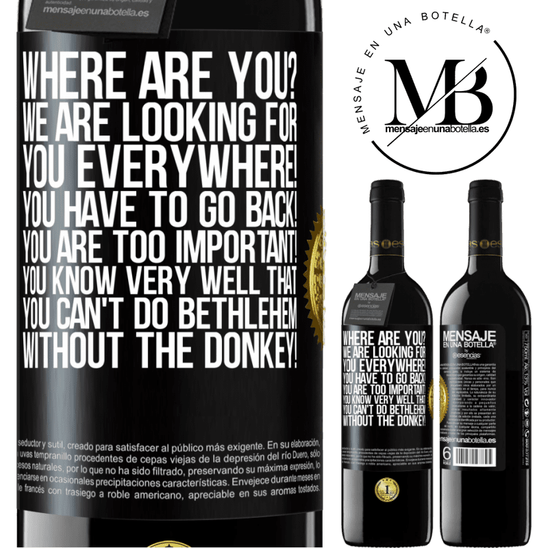 39,95 € Free Shipping | Red Wine RED Edition MBE Reserve Where are you? We are looking for you everywhere! You have to go back! You are too important! You know very well that you Black Label. Customizable label Reserve 12 Months Harvest 2014 Tempranillo