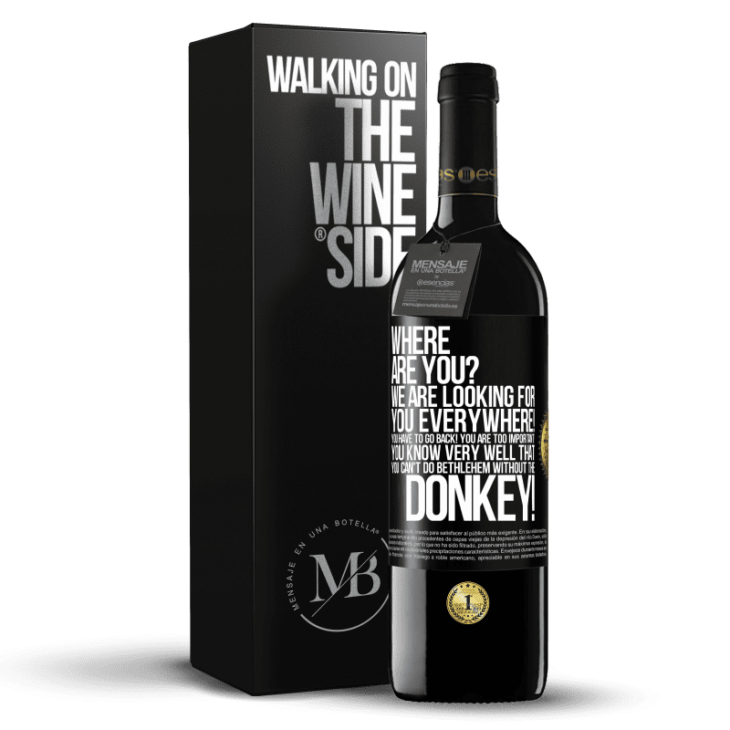 39,95 € Free Shipping | Red Wine RED Edition MBE Reserve Where are you? We are looking for you everywhere! You have to go back! You are too important! You know very well that you Black Label. Customizable label Reserve 12 Months Harvest 2016 Tempranillo