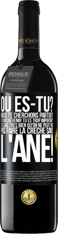 39,95 € | Vin rouge Édition RED MBE Réserve Où es-tu? Nous te cherchons partout! Tu dois revenir! Tu es trop important! Tu sais très bien qu'on ne peut pas pas faire la crè Étiquette Noire. Étiquette personnalisable Réserve 12 Mois Récolte 2015 Tempranillo