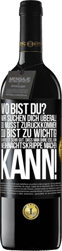 39,95 € Kostenloser Versand | Rotwein RED Ausgabe MBE Reserve Wo bist du? Wir suchen dich überall! Du musst zurückkommen! Du bist zu wichtig! Du weißt sehr gut, dass man ohne Esel keine Weih Schwarzes Etikett. Anpassbares Etikett Reserve 12 Monate Ernte 2016 Tempranillo