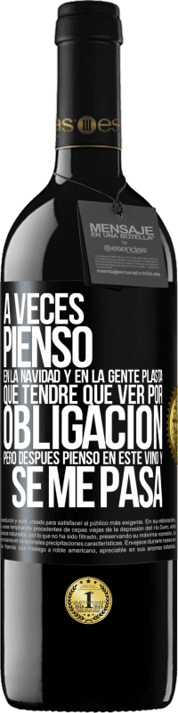 39,95 € Envío gratis | Vino Tinto Edición RED MBE Reserva A veces pienso en la navidad y en la gente plasta que tendré que ver por obligación. Pero después pienso en este vino y se Etiqueta Negra. Etiqueta personalizable Reserva 12 Meses Cosecha 2016 Tempranillo