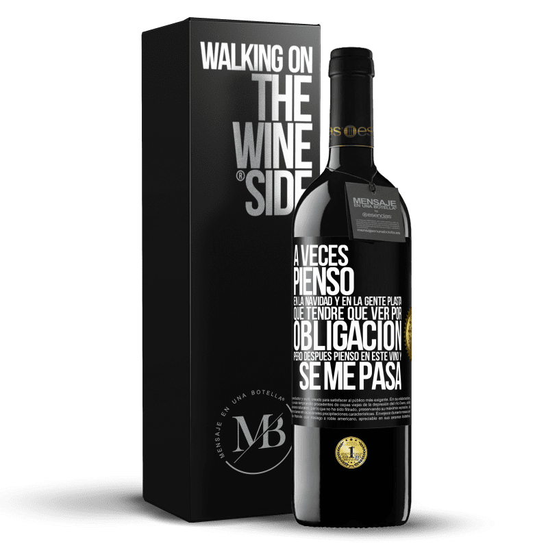 39,95 € Envío gratis | Vino Tinto Edición RED MBE Reserva A veces pienso en la navidad y en la gente plasta que tendré que ver por obligación. Pero después pienso en este vino y se Etiqueta Negra. Etiqueta personalizable Reserva 12 Meses Cosecha 2015 Tempranillo