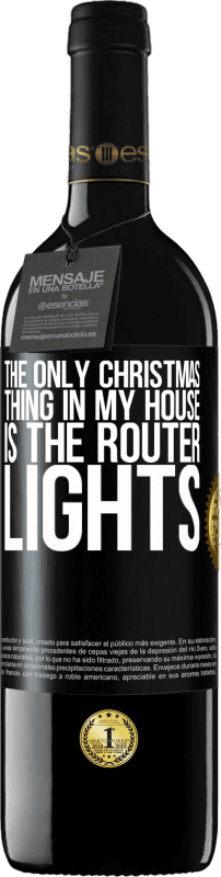 39,95 € | Red Wine RED Edition MBE Reserve The only Christmas thing in my house is the router lights Black Label. Customizable label Reserve 12 Months Harvest 2014 Tempranillo