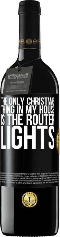 39,95 € | Red Wine RED Edition MBE Reserve The only Christmas thing in my house is the router lights Black Label. Customizable label Reserve 12 Months Harvest 2015 Tempranillo