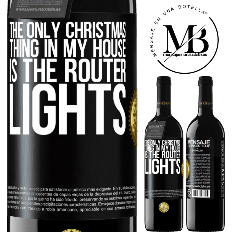 39,95 € Free Shipping | Red Wine RED Edition MBE Reserve The only Christmas thing in my house is the router lights Black Label. Customizable label Reserve 12 Months Harvest 2014 Tempranillo