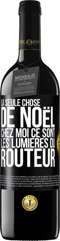 39,95 € Envoi gratuit | Vin rouge Édition RED MBE Réserve La seule chose de Noël chez moi ce sont les lumières du routeur Étiquette Noire. Étiquette personnalisable Réserve 12 Mois Récolte 2016 Tempranillo