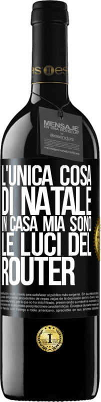 Spedizione Gratuita | Vino rosso Edizione RED MBE Riserva L'unica cosa di Natale in casa mia sono le luci del router Etichetta Nera. Etichetta personalizzabile Riserva 12 Mesi Raccogliere 2014 Tempranillo