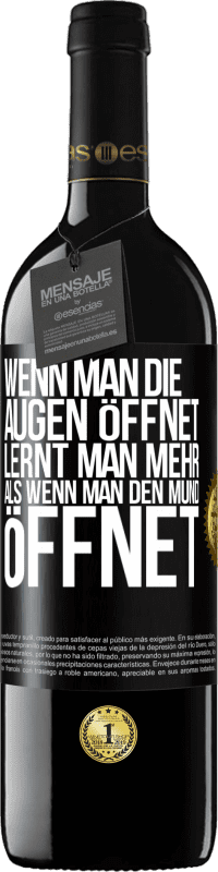 39,95 € | Rotwein RED Ausgabe MBE Reserve Wenn man die Augen öffnet, lernt man mehr, als wenn man den Mund öffnet Schwarzes Etikett. Anpassbares Etikett Reserve 12 Monate Ernte 2016 Tempranillo