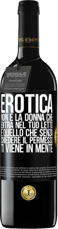 39,95 € | Vino rosso Edizione RED MBE Riserva Erotica non è la donna che entra nel tuo letto. È quello che senza chiedere il permesso, ti viene in mente Etichetta Nera. Etichetta personalizzabile Riserva 12 Mesi Raccogliere 2015 Tempranillo