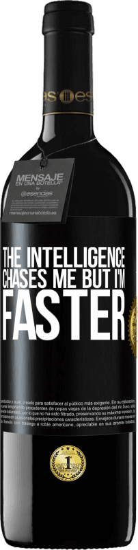 39,95 € | Red Wine RED Edition MBE Reserve The intelligence chases me but I'm faster Black Label. Customizable label Reserve 12 Months Harvest 2014 Tempranillo