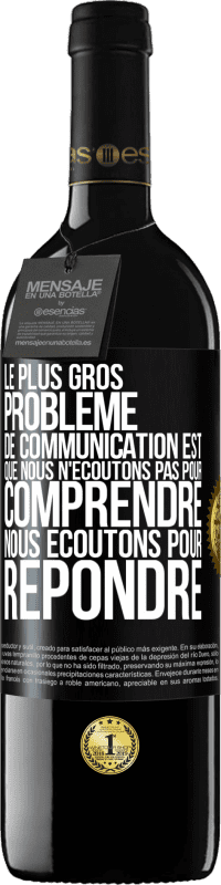 39,95 € | Vin rouge Édition RED MBE Réserve Le plus gros problème de communication est que nous n'écoutons pas pour comprendre, nous écoutons pour répondre Étiquette Noire. Étiquette personnalisable Réserve 12 Mois Récolte 2015 Tempranillo