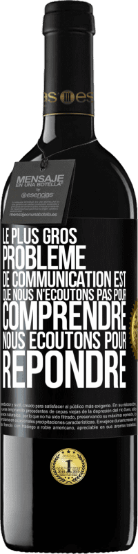 39,95 € Envoi gratuit | Vin rouge Édition RED MBE Réserve Le plus gros problème de communication est que nous n'écoutons pas pour comprendre, nous écoutons pour répondre Étiquette Noire. Étiquette personnalisable Réserve 12 Mois Récolte 2016 Tempranillo