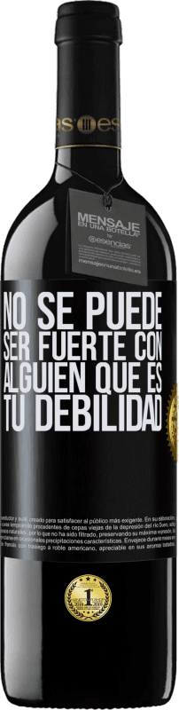 39,95 € | Vino Tinto Edición RED MBE Reserva No se puede ser fuerte con alguien que es tu debilidad Etiqueta Negra. Etiqueta personalizable Reserva 12 Meses Cosecha 2015 Tempranillo